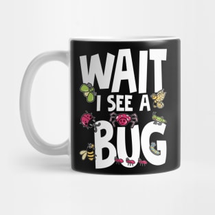 Wait I See a Bug Mug